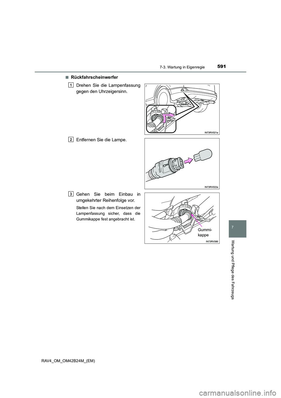 TOYOTA RAV4 2016  Betriebsanleitungen (in German) 5917-3. Wartung in Eigenregie
RAV4_OM_OM42B24M_(EM)
7
Wartung und Pflege des Fahrzeugs
■RückfahrscheinwerferDrehen Sie die Lampenfassung
gegen den Uhrzeigersinn.
Entfernen Sie die Lampe.
Gehen Sie 