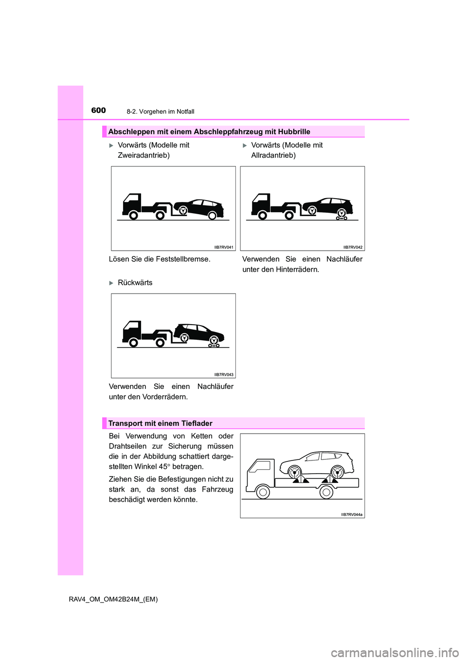 TOYOTA RAV4 2016  Betriebsanleitungen (in German) 6008-2. Vorgehen im Notfall
RAV4_OM_OM42B24M_(EM)
Bei Verwendung von Ketten oder
Drahtseilen zur Sicherung müssen
die in der Abbildung schattiert darge-
stellten Winkel 45° betragen.
Ziehen Sie die 