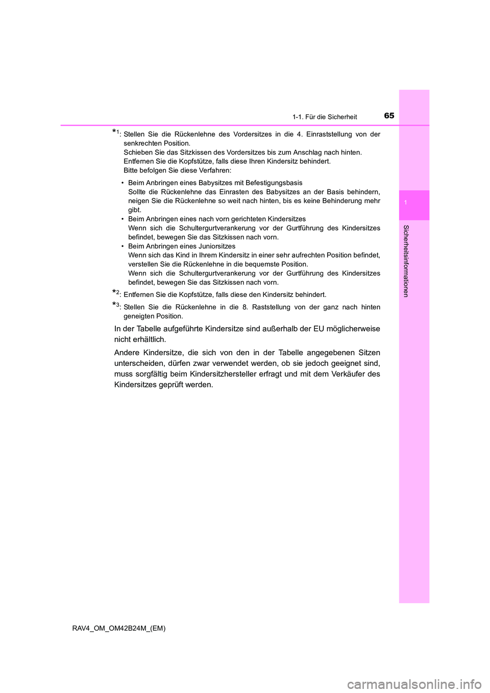 TOYOTA RAV4 2016 Betriebsanleitungen (in German) 651-1. Für die Sicherheit
1
RAV4_OM_OM42B24M_(EM)
Sicherheitsinformationen
*1: Stellen Sie die Rückenlehne des Vordersitzes in die 4. Einraststellung von dersenkrechten Position.
Schieben Sie das S TOYOTA RAV4 2016 Betriebsanleitungen (in German) 651-1. Für die Sicherheit
1
RAV4_OM_OM42B24M_(EM)
Sicherheitsinformationen
*1: Stellen Sie die Rückenlehne des Vordersitzes in die 4. Einraststellung von dersenkrechten Position.
Schieben Sie das S