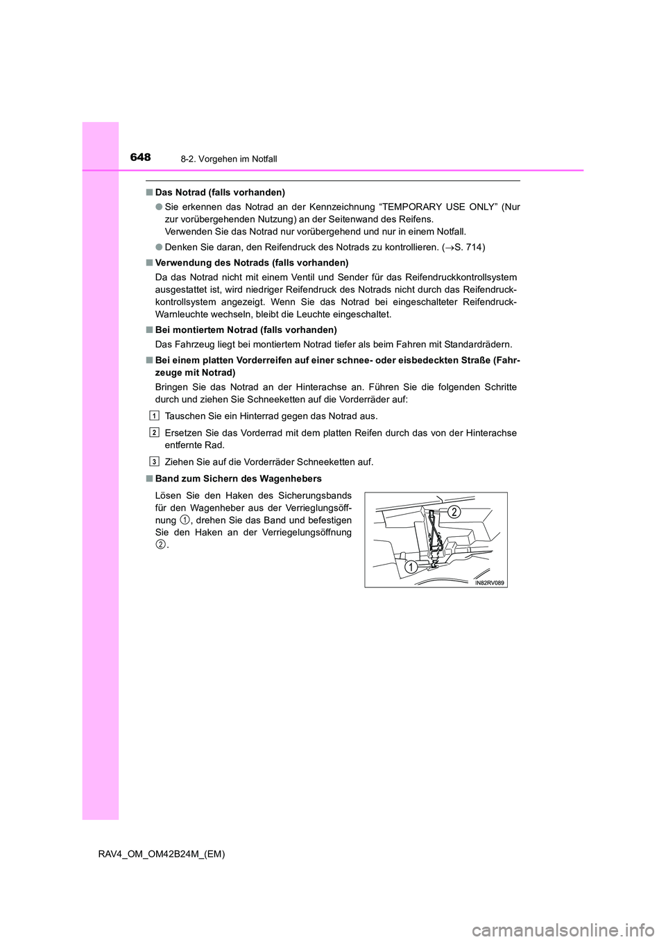 TOYOTA RAV4 2016  Betriebsanleitungen (in German) 6488-2. Vorgehen im Notfall
RAV4_OM_OM42B24M_(EM)
■Das Notrad (falls vorhanden)
●Sie erkennen das Notrad an der Kennzeichnung “TEMPORARY USE ONLY” (Nur
zur vorübergehenden Nutzung) an der Sei