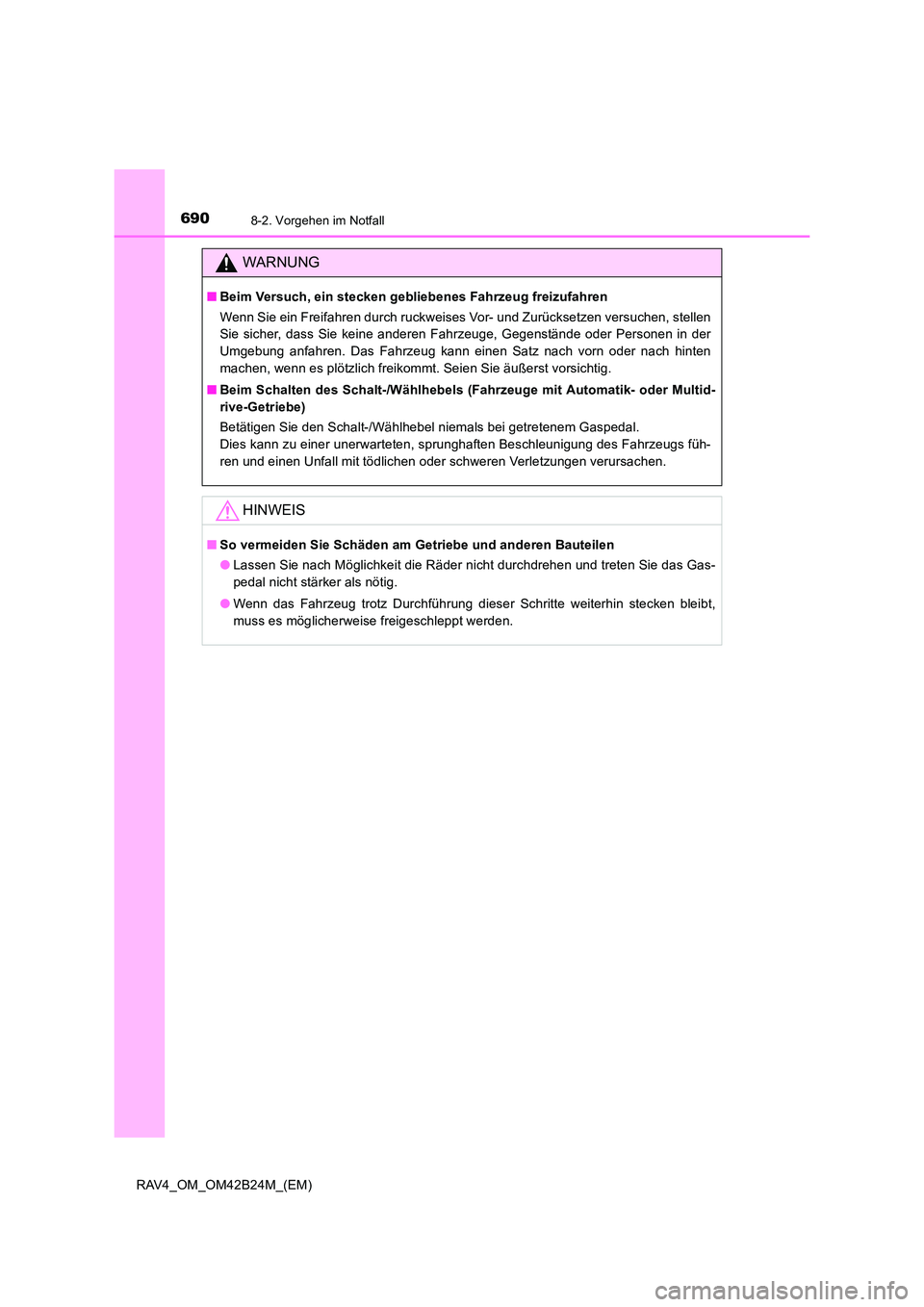 TOYOTA RAV4 2016  Betriebsanleitungen (in German) 6908-2. Vorgehen im Notfall
RAV4_OM_OM42B24M_(EM)
WARNUNG
■Beim Versuch, ein stecken gebliebenes Fahrzeug freizufahren
Wenn Sie ein Freifahren durch ruckweises Vor- und Zurücksetzen versuchen, stel