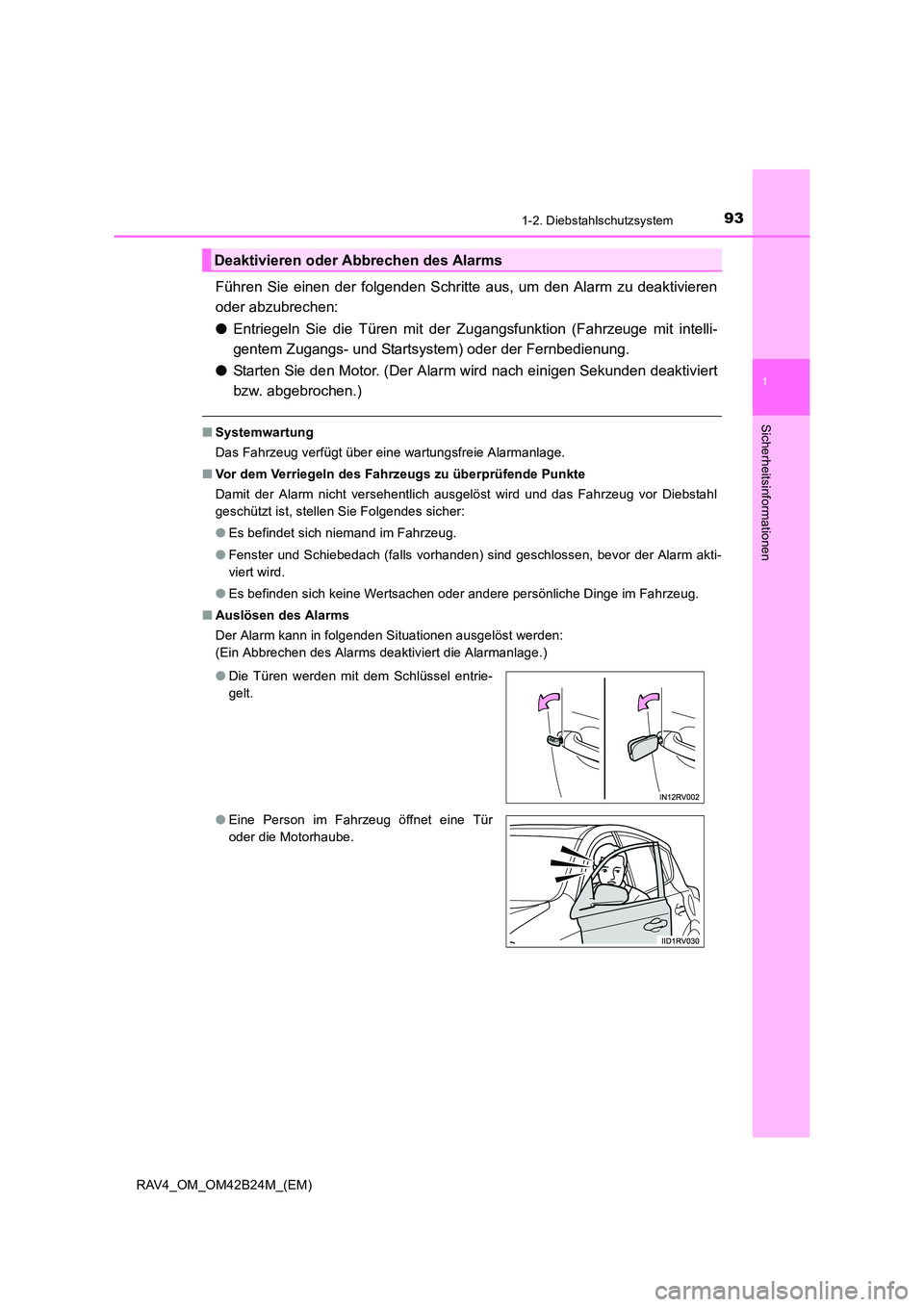 TOYOTA RAV4 2016 Betriebsanleitungen (in German) 931-2. Diebstahlschutzsystem
1
RAV4_OM_OM42B24M_(EM)
Sicherheitsinformationen
Führen Sie einen der folgenden Schritte aus, um den Alarm zu deaktivieren
oder abzubrechen:
●Entriegeln Sie die Türen TOYOTA RAV4 2016 Betriebsanleitungen (in German) 931-2. Diebstahlschutzsystem
1
RAV4_OM_OM42B24M_(EM)
Sicherheitsinformationen
Führen Sie einen der folgenden Schritte aus, um den Alarm zu deaktivieren
oder abzubrechen:
●Entriegeln Sie die Türen