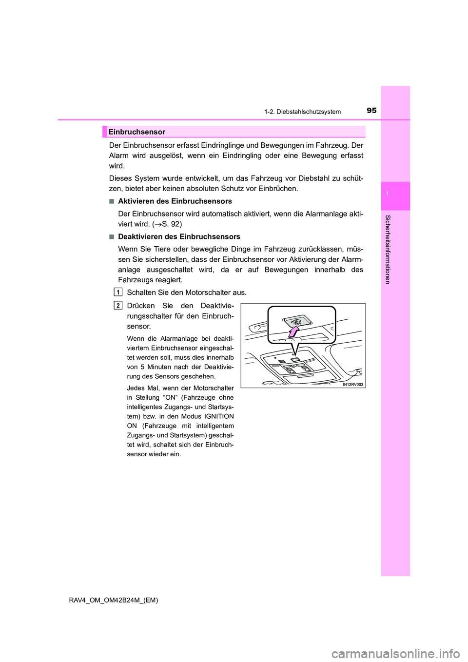 TOYOTA RAV4 2016 Betriebsanleitungen (in German) 951-2. Diebstahlschutzsystem
1
RAV4_OM_OM42B24M_(EM)
Sicherheitsinformationen
Der Einbruchsensor erfasst Eindringlinge und Bewegungen im Fahrzeug. Der
Alarm wird ausgelöst, wenn ein Eindringling oder TOYOTA RAV4 2016 Betriebsanleitungen (in German) 951-2. Diebstahlschutzsystem
1
RAV4_OM_OM42B24M_(EM)
Sicherheitsinformationen
Der Einbruchsensor erfasst Eindringlinge und Bewegungen im Fahrzeug. Der
Alarm wird ausgelöst, wenn ein Eindringling oder