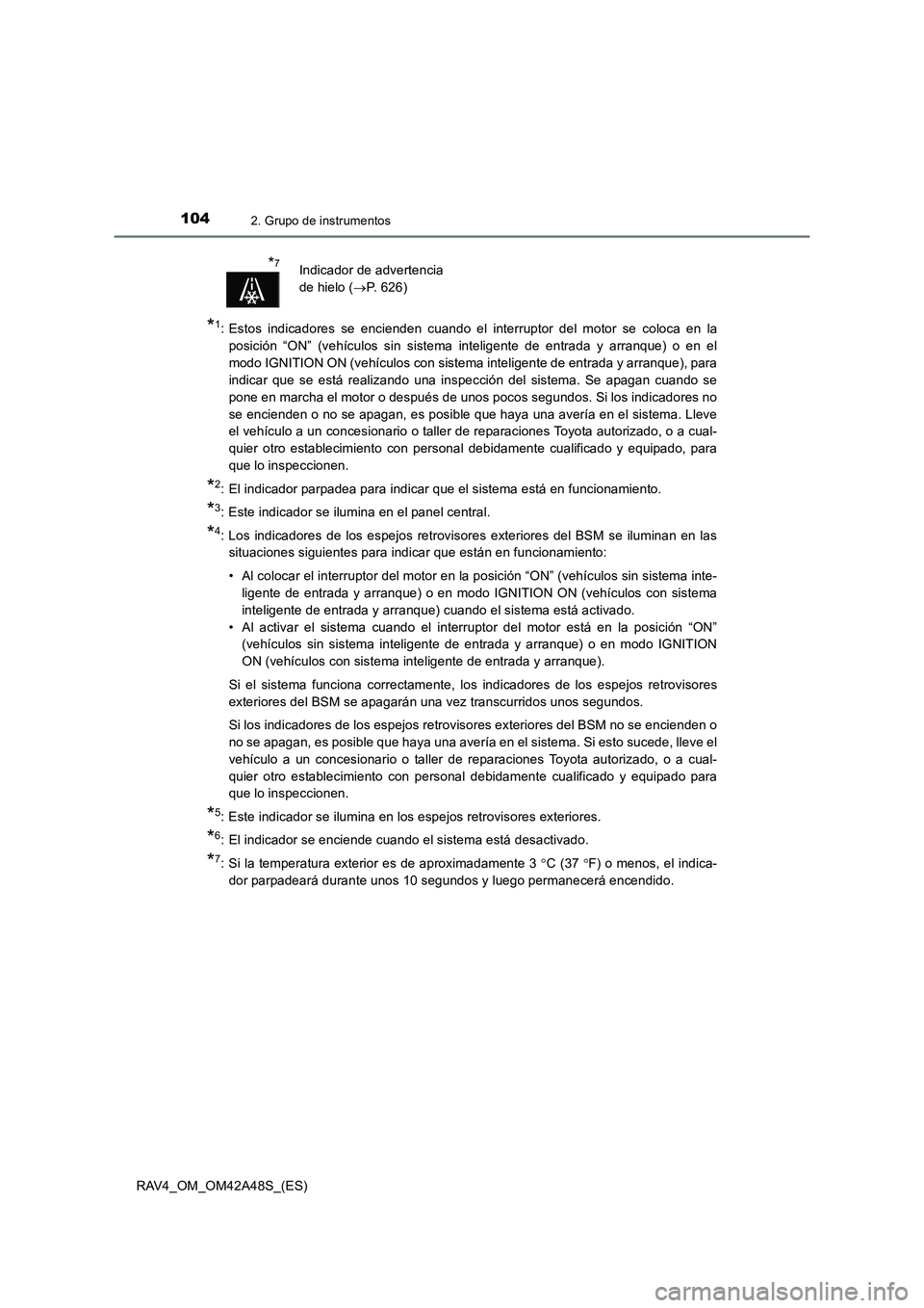 TOYOTA RAV4 2016  Manual del propietario (in Spanish) 1042. Grupo de instrumentos
RAV4_OM_OM42A48S_(ES)
*1: Estos indicadores se encienden cuando el interruptor del motor se coloca en laposición “ON” (vehículos sin sistema inteligente de entrada y 