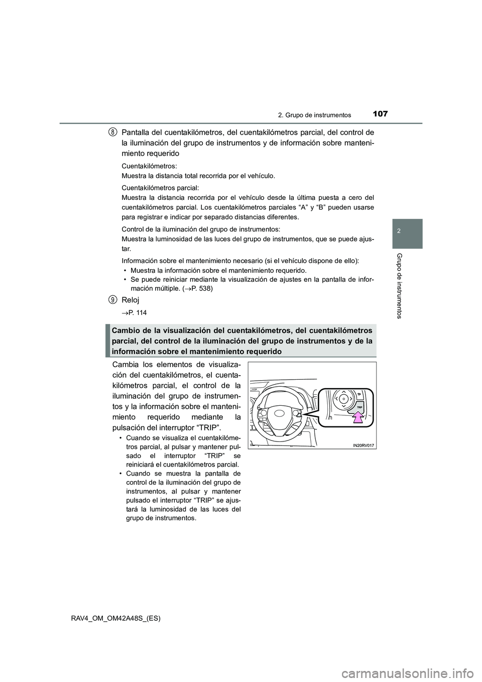 TOYOTA RAV4 2016  Manual del propietario (in Spanish) 1072. Grupo de instrumentos
2
Grupo de instrumentos
RAV4_OM_OM42A48S_(ES)
Pantalla del cuentakilómetros, del cuentakilómetros parcial, del control de
la iluminación del grupo de instrumentos y de i