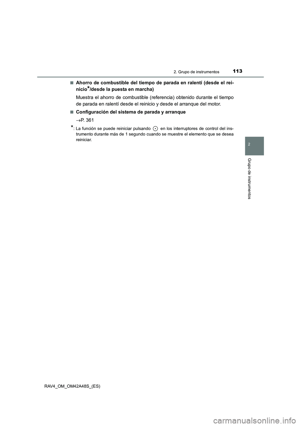TOYOTA RAV4 2016  Manual del propietario (in Spanish) 1132. Grupo de instrumentos
2
Grupo de instrumentos
RAV4_OM_OM42A48S_(ES)■
Ahorro de combustible del tiempo de parada en ralentí (desde el rei-
nicio
*/desde la puesta en marcha)
Muestra el ahorro 