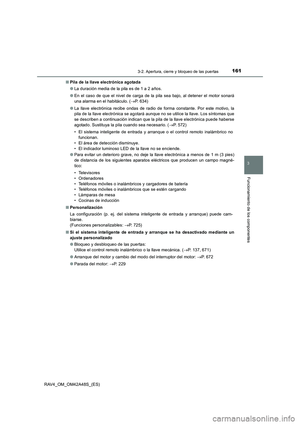TOYOTA RAV4 2016  Manual del propietario (in Spanish) 1613-2. Apertura, cierre y bloqueo de las puertas
3
Funcionamiento de los componentes
RAV4_OM_OM42A48S_(ES)■
Pila de la llave electrónica agotada
●La duración media de la pila es de 1 a 2 años.