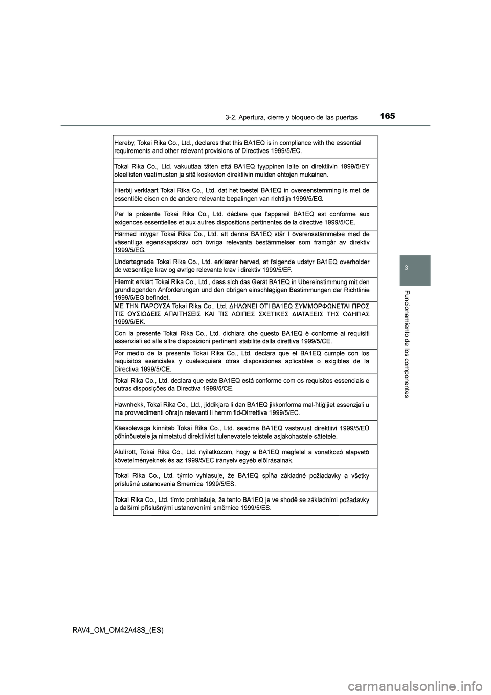 TOYOTA RAV4 2016  Manual del propietario (in Spanish) 1653-2. Apertura, cierre y bloqueo de las puertas
3
Funcionamiento de los componentes
RAV4_OM_OM42A48S_(ES) 