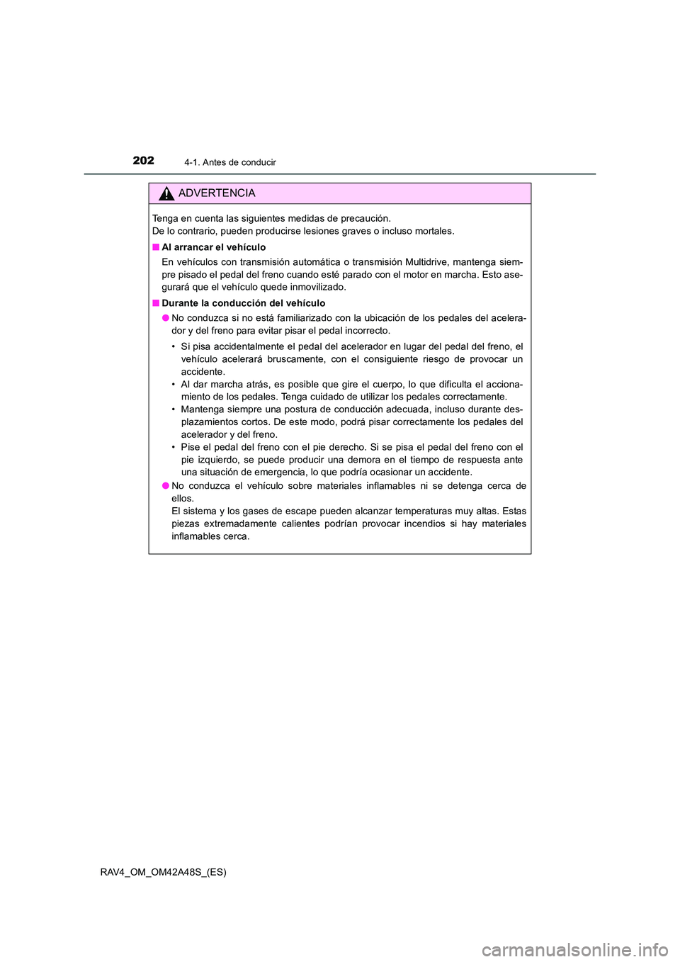 TOYOTA RAV4 2016  Manual del propietario (in Spanish) 2024-1. Antes de conducir
RAV4_OM_OM42A48S_(ES)
ADVERTENCIA
Tenga en cuenta las siguientes medidas de precaución. 
De lo contrario, pueden producirse lesiones graves o incluso mortales.
■Al arranca
