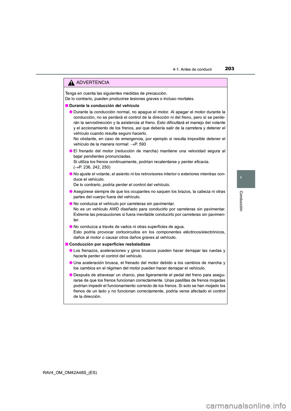 TOYOTA RAV4 2016  Manual del propietario (in Spanish) 2034-1. Antes de conducir
4
Conducción
RAV4_OM_OM42A48S_(ES)
ADVERTENCIA
Tenga en cuenta las siguientes medidas de precaución. 
De lo contrario, pueden producirse lesiones graves o incluso mortales.