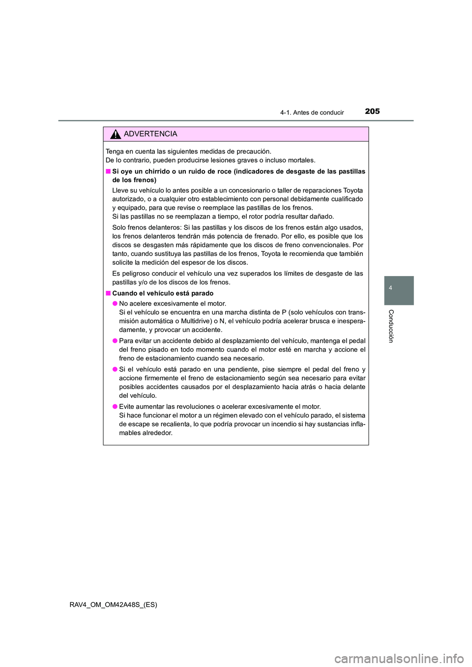 TOYOTA RAV4 2016  Manual del propietario (in Spanish) 2054-1. Antes de conducir
4
Conducción
RAV4_OM_OM42A48S_(ES)
ADVERTENCIA
Tenga en cuenta las siguientes medidas de precaución. 
De lo contrario, pueden producirse lesiones graves o incluso mortales.