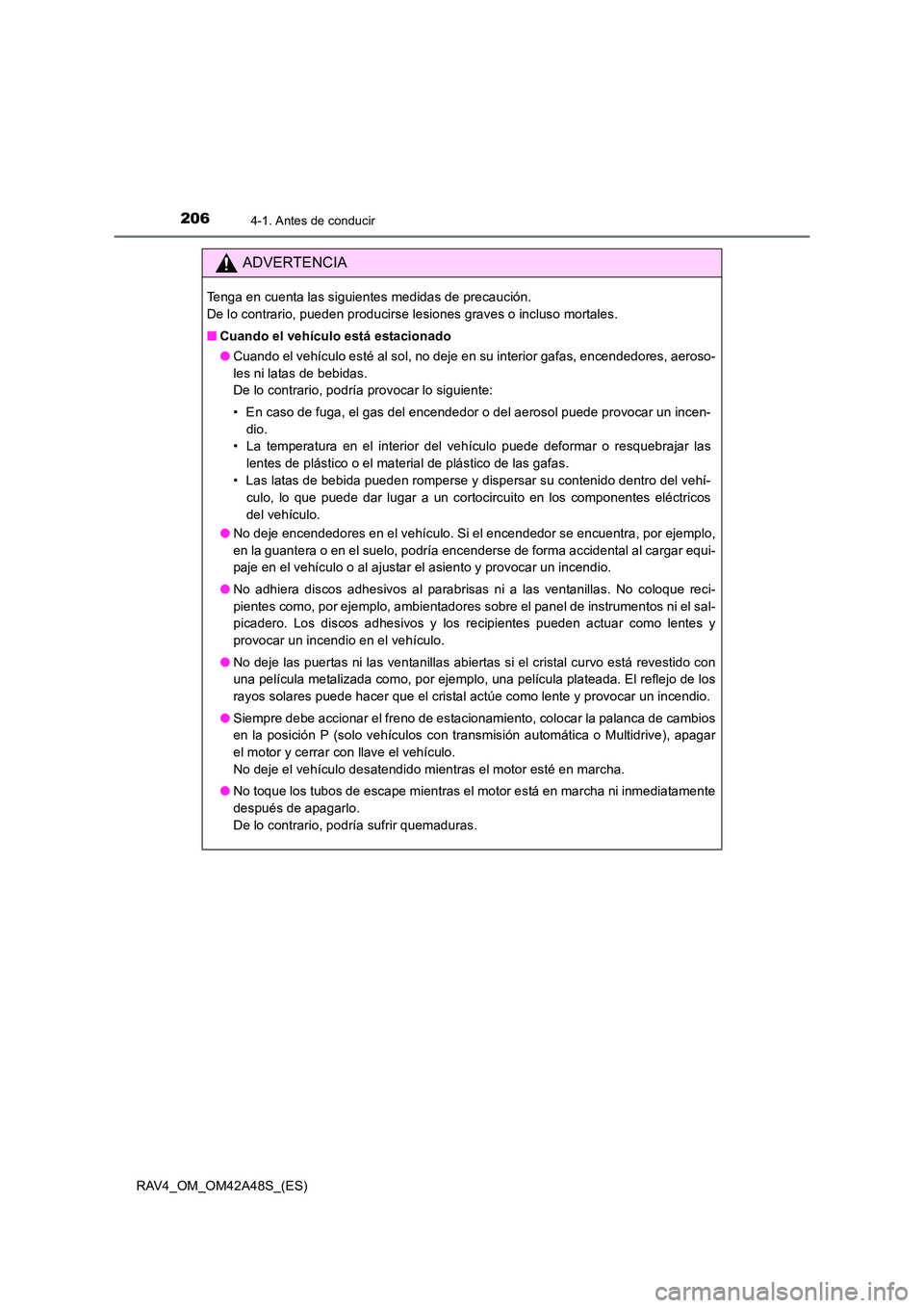 TOYOTA RAV4 2016  Manual del propietario (in Spanish) 2064-1. Antes de conducir
RAV4_OM_OM42A48S_(ES)
ADVERTENCIA
Tenga en cuenta las siguientes medidas de precaución. 
De lo contrario, pueden producirse lesiones graves o incluso mortales.
■Cuando el 