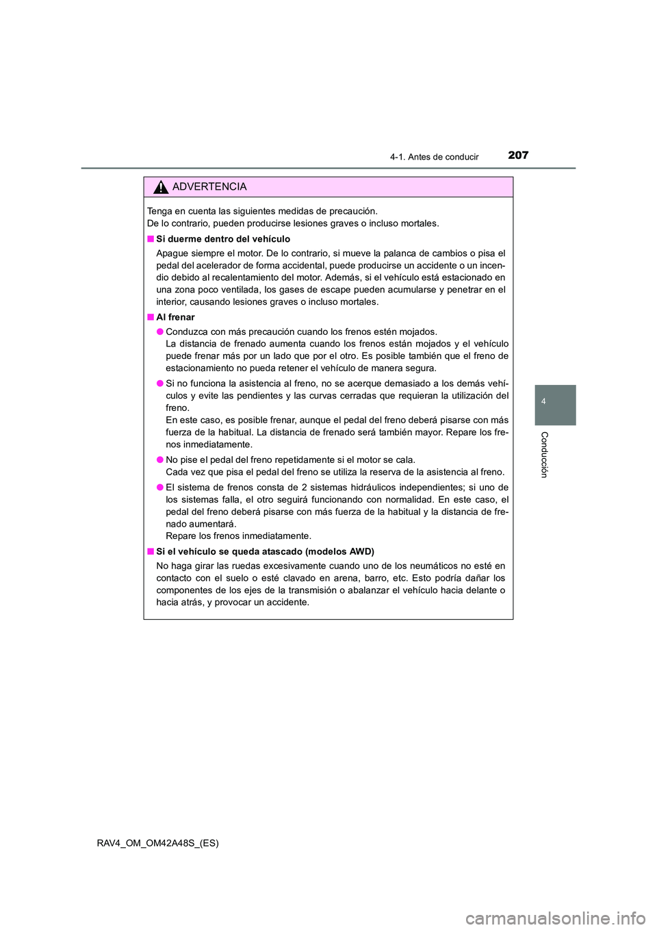 TOYOTA RAV4 2016  Manual del propietario (in Spanish) 2074-1. Antes de conducir
4
Conducción
RAV4_OM_OM42A48S_(ES)
ADVERTENCIA
Tenga en cuenta las siguientes medidas de precaución. 
De lo contrario, pueden producirse lesiones graves o incluso mortales.