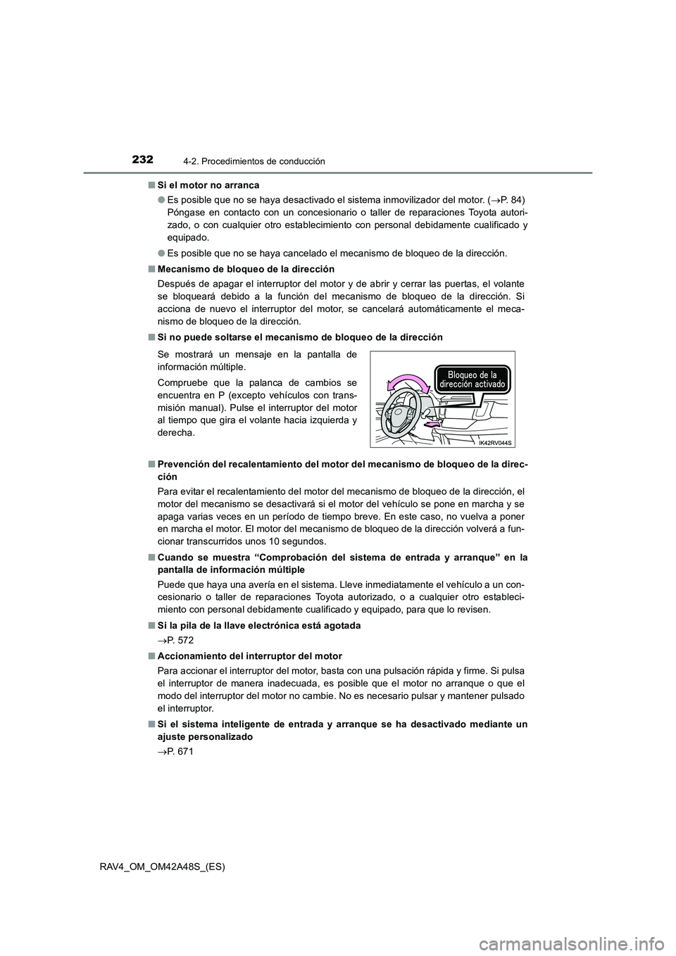 TOYOTA RAV4 2016  Manual del propietario (in Spanish) 2324-2. Procedimientos de conducción
RAV4_OM_OM42A48S_(ES)■
Si el motor no arranca
●Es posible que no se haya desactivado el sistema inmovilizador del motor. ( →P.  8 4 )  
Póngase en contacto