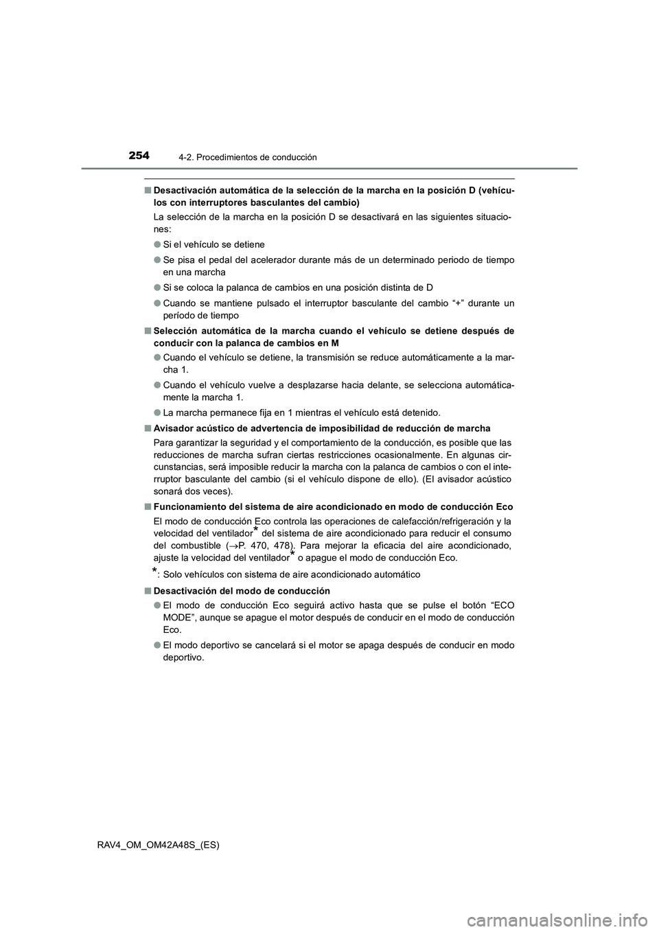TOYOTA RAV4 2016  Manual del propietario (in Spanish) 2544-2. Procedimientos de conducción
RAV4_OM_OM42A48S_(ES)
■Desactivación automática de la selección de la marcha en la posición D (vehícu-
los con interruptores basculantes del cambio)
La sel