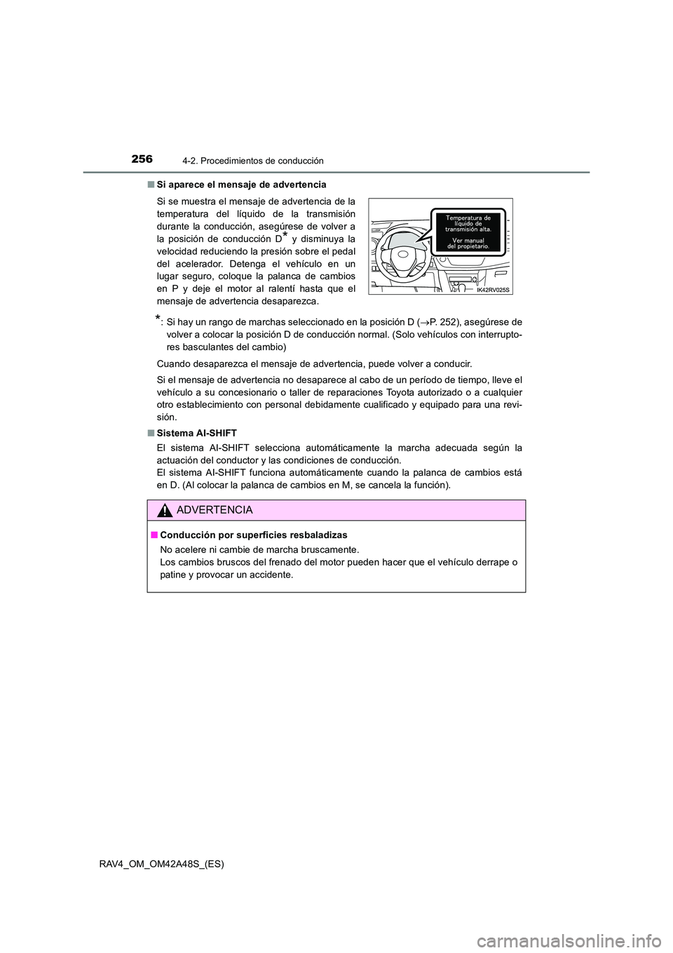 TOYOTA RAV4 2016  Manual del propietario (in Spanish) 2564-2. Procedimientos de conducción
RAV4_OM_OM42A48S_(ES)■
Si aparece el mensaje de advertencia
*: Si hay un rango de marchas seleccionado en la posición D ( →P. 252), asegúrese de
volver a co