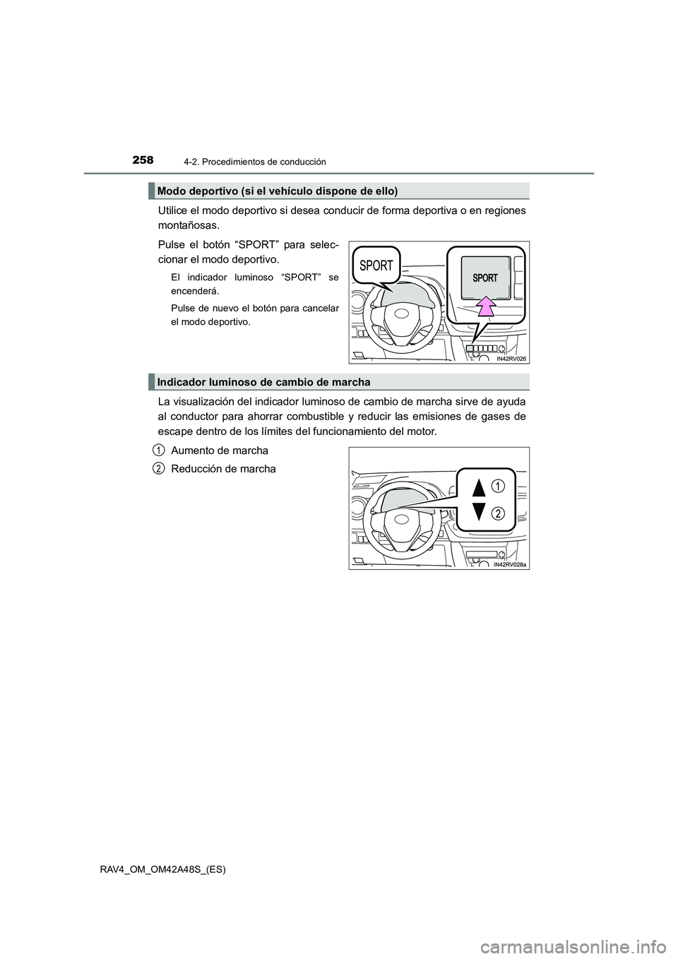 TOYOTA RAV4 2016  Manual del propietario (in Spanish) 2584-2. Procedimientos de conducción
RAV4_OM_OM42A48S_(ES)
Utilice el modo deportivo si desea conducir de forma deportiva o en regiones
montañosas.
Pulse el botón “SPORT” para selec-
cionar el 