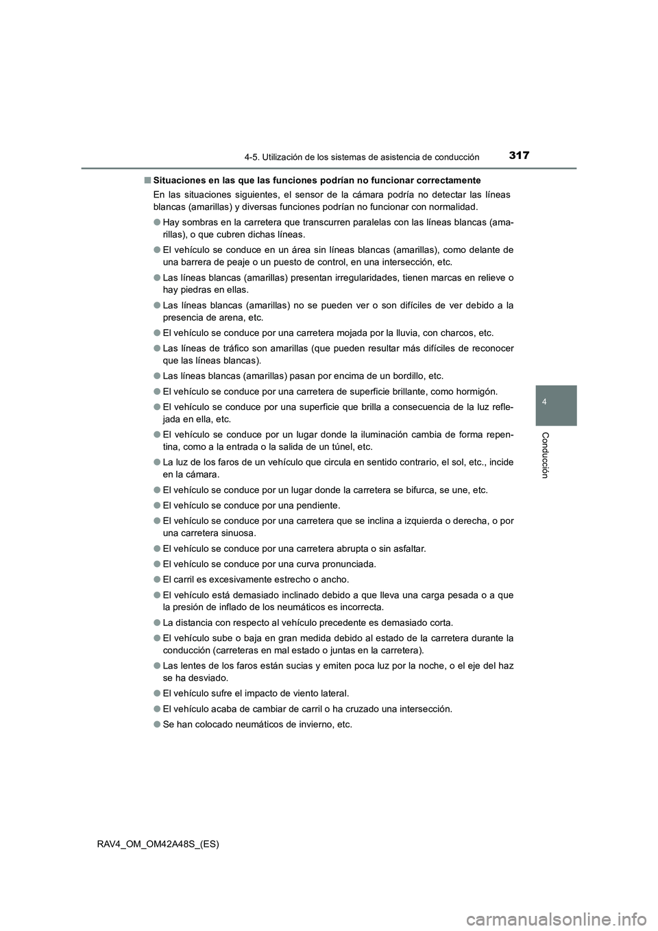 TOYOTA RAV4 2016  Manual del propietario (in Spanish) 3174-5. Utilización de los sistemas de asistencia de conducción
4
Conducción
RAV4_OM_OM42A48S_(ES)■
Situaciones en las que las funciones podrían no funcionar correctamente
En las situaciones sig
