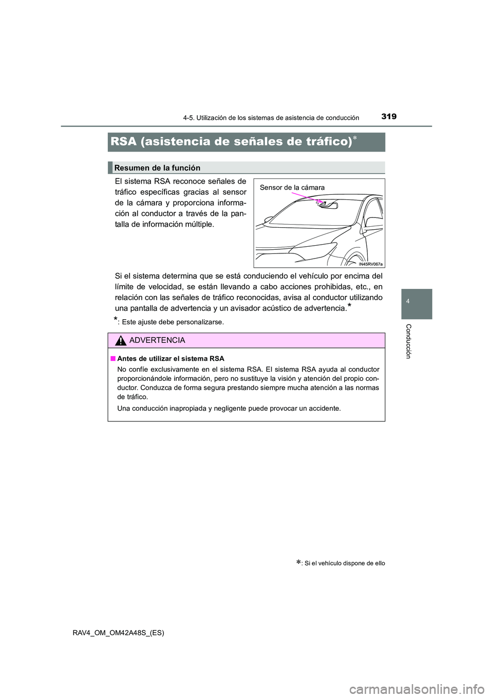 TOYOTA RAV4 2016  Manual del propietario (in Spanish) 319
4
4-5. Utilización de los sistemas de asistencia de conducción
Conducción
RAV4_OM_OM42A48S_(ES)
RSA (asistencia de señales de tráfico)∗
El sistema RSA reconoce señales de
tráfico específ