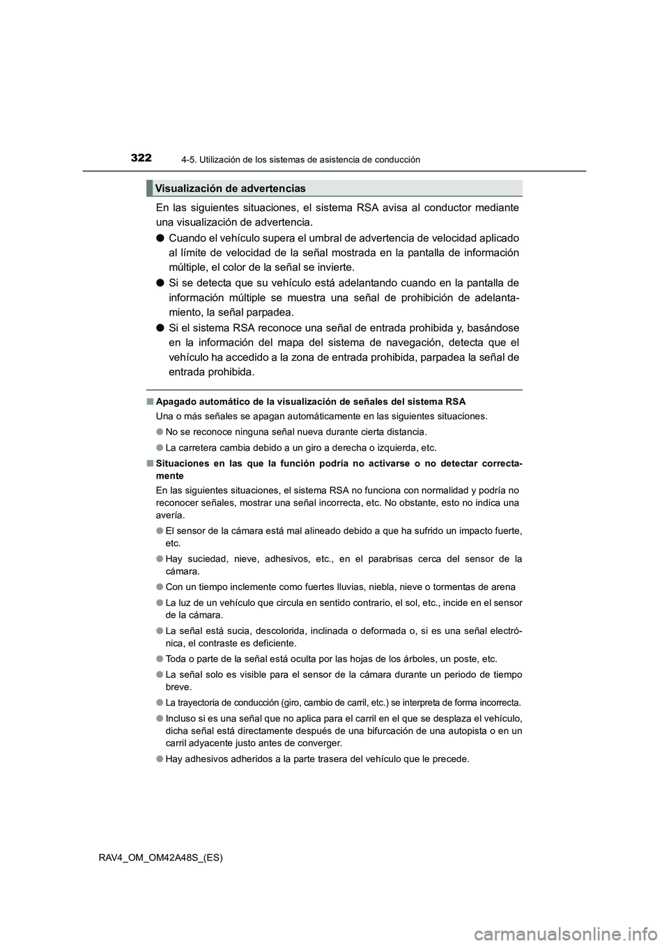 TOYOTA RAV4 2016  Manual del propietario (in Spanish) 3224-5. Utilización de los sistemas de asistencia de conducción
RAV4_OM_OM42A48S_(ES)
En las siguientes situaciones, el sistema RSA avisa al conductor mediante
una visualización de advertencia.
●