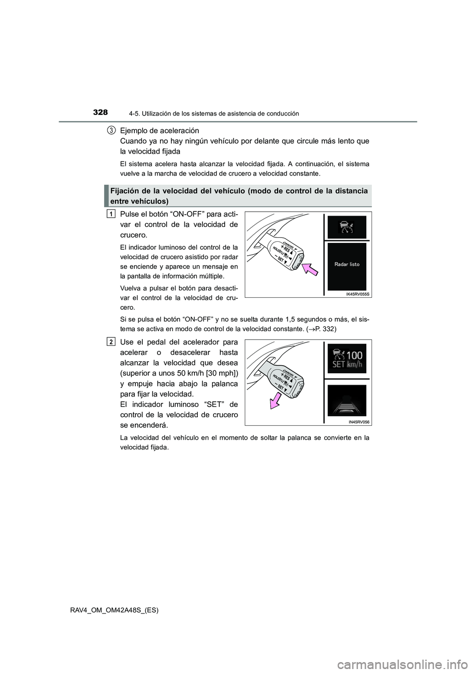 TOYOTA RAV4 2016  Manual del propietario (in Spanish) 3284-5. Utilización de los sistemas de asistencia de conducción
RAV4_OM_OM42A48S_(ES)
Ejemplo de aceleración 
Cuando ya no hay ningún vehículo por delante que circule más lento que
la velocidad 