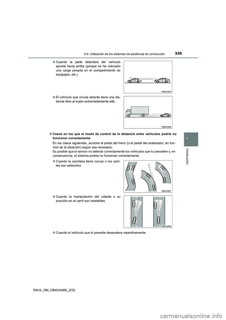 TOYOTA RAV4 2016  Manual del propietario (in Spanish) 3354-5. Utilización de los sistemas de asistencia de conducción
4
Conducción
RAV4_OM_OM42A48S_(ES)■
Casos en los que el modo de control de la distancia entre vehículos podría no
funcionar corre