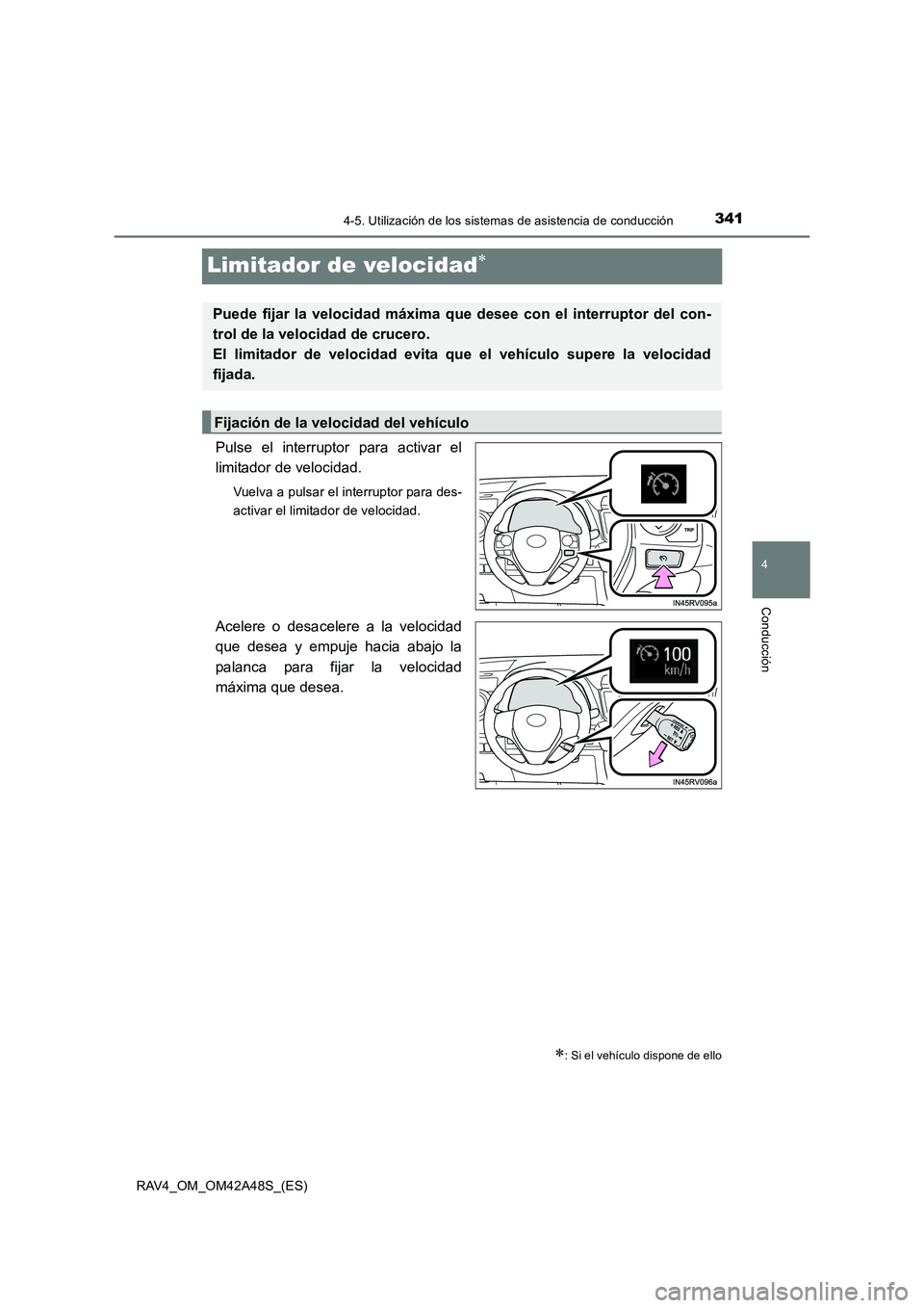 TOYOTA RAV4 2016  Manual del propietario (in Spanish) 341
4
4-5. Utilización de los sistemas de asistencia de conducción
Conducción
RAV4_OM_OM42A48S_(ES)
Limitador de velocidad∗
Pulse el interruptor para activar el
limitador de velocidad.
Vuelva a p