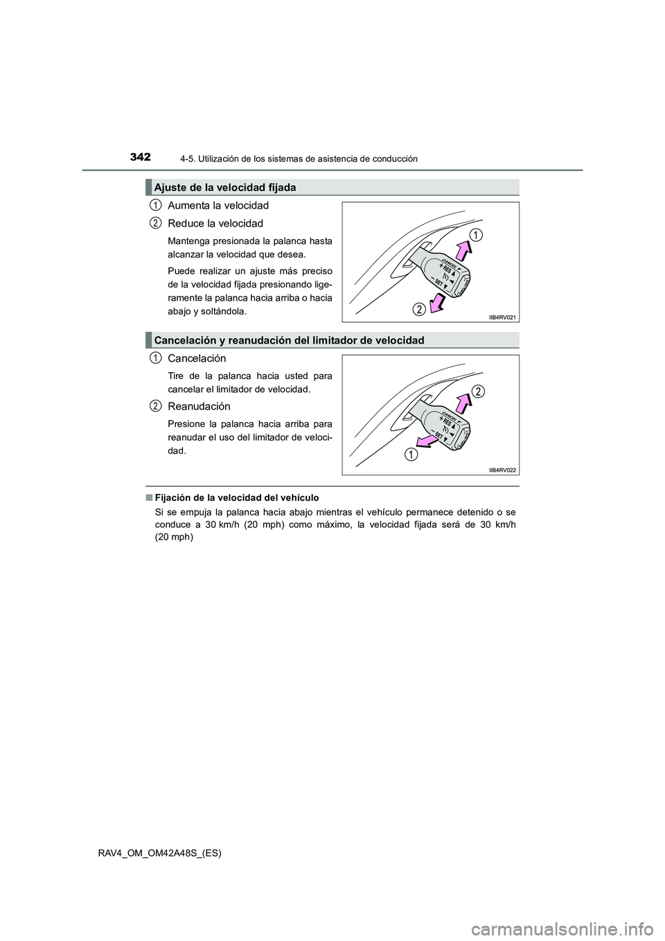 TOYOTA RAV4 2016  Manual del propietario (in Spanish) 3424-5. Utilización de los sistemas de asistencia de conducción
RAV4_OM_OM42A48S_(ES)
Aumenta la velocidad
Reduce la velocidad
Mantenga presionada la palanca hasta
alcanzar la velocidad que desea.
P