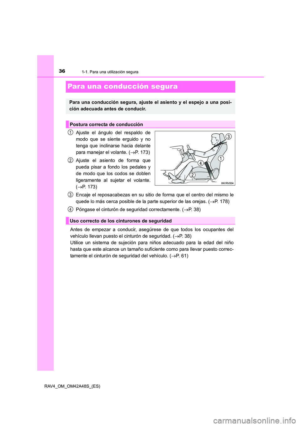 TOYOTA RAV4 2016  Manual del propietario (in Spanish) 361-1. Para una utilización segura
RAV4_OM_OM42A48S_(ES)
Para una conducción segura
Ajuste el ángulo del respaldo de
modo que se siente erguido y no
tenga que inclinarse hacia delante
para manejar 