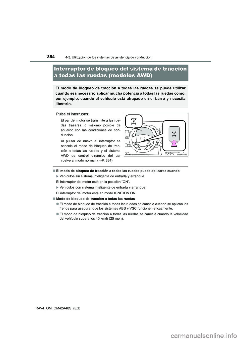 TOYOTA RAV4 2016  Manual del propietario (in Spanish) 3544-5. Utilización de los sistemas de asistencia de conducción
RAV4_OM_OM42A48S_(ES)
Interruptor de bloqueo del sistema de tracción 
a todas las ruedas (modelos AWD)
Pulse el interruptor.
El par d