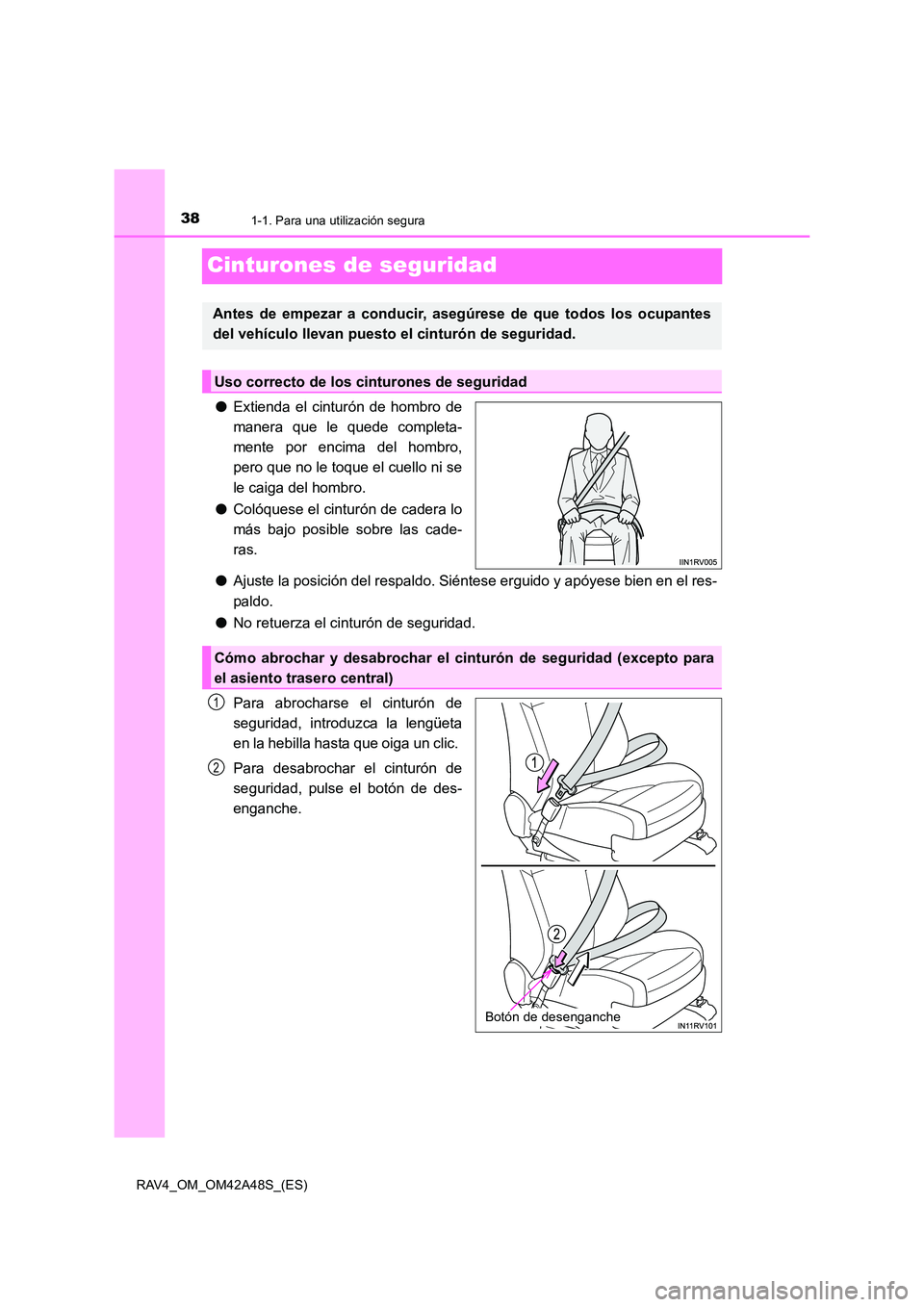 TOYOTA RAV4 2016  Manual del propietario (in Spanish) 381-1. Para una utilización segura
RAV4_OM_OM42A48S_(ES)
Cinturones de seguridad
●Extienda el cinturón de hombro de
manera que le quede completa-
mente por encima del hombro,
pero que no le toque 