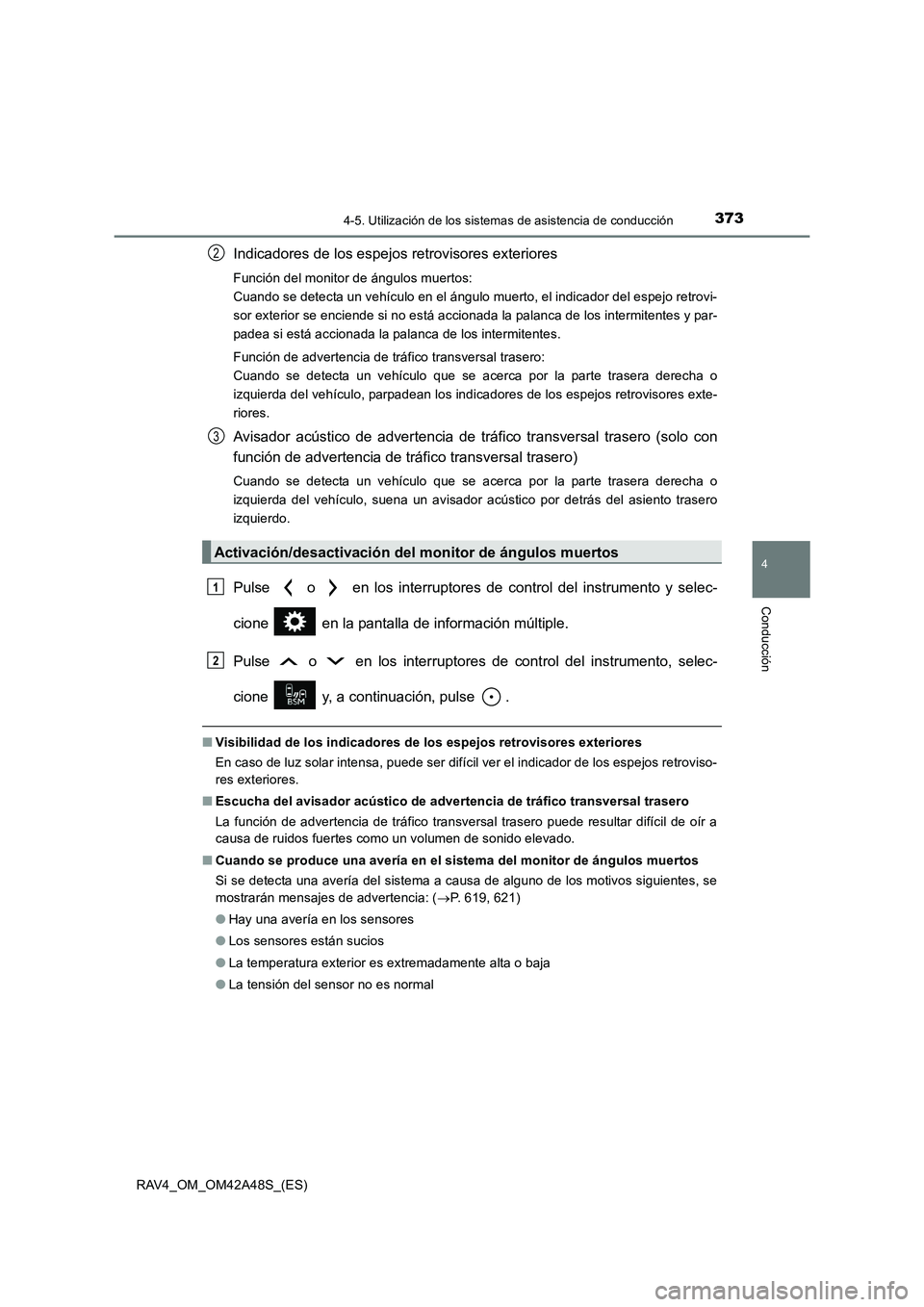 TOYOTA RAV4 2016  Manual del propietario (in Spanish) 3734-5. Utilización de los sistemas de asistencia de conducción
4
Conducción
RAV4_OM_OM42A48S_(ES)
Indicadores de los espejos retrovisores exteriores
Función del monitor de ángulos muertos: 
Cuan