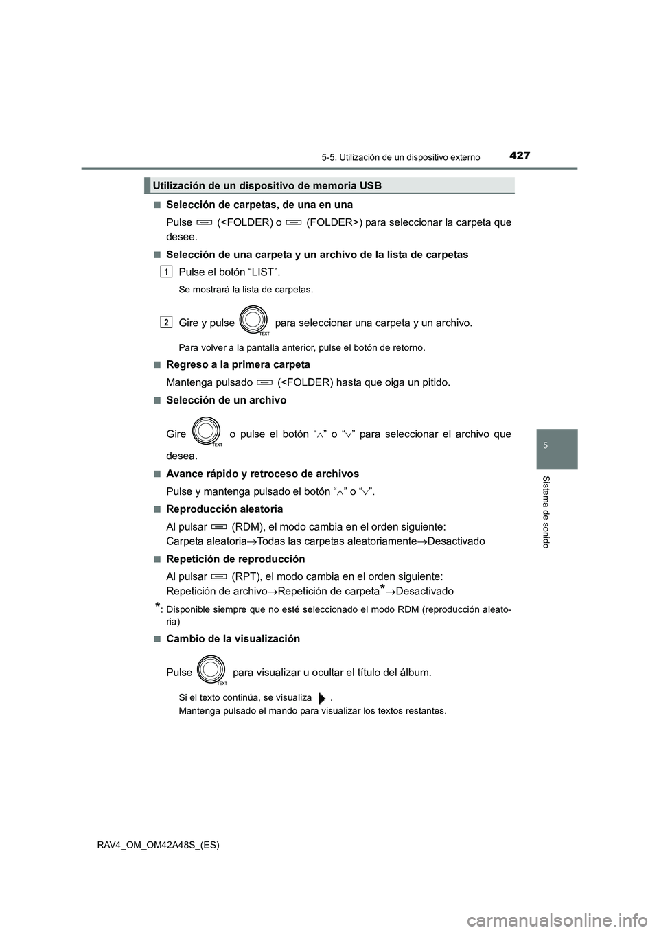 TOYOTA RAV4 2016  Manual del propietario (in Spanish) 4275-5. Utilización de un dispositivo externo
5
Sistema de sonido
RAV4_OM_OM42A48S_(ES)■
Selección de carpetas, de una en una
Pulse   (<FOLDER) o   (FOLDER>) para seleccionar la carpeta que
desee.