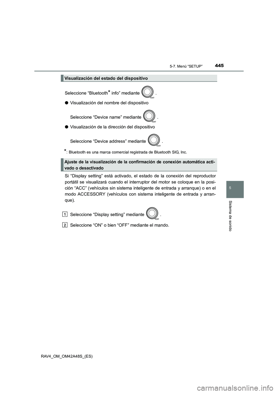 TOYOTA RAV4 2016  Manual del propietario (in Spanish) 4455-7. Menú “SETUP”
5
Sistema de sonido
RAV4_OM_OM42A48S_(ES)
Seleccione “Bluetooth* info” mediante  .
● Visualización del nombre del dispositivo
Seleccione “Device name” mediante  .
