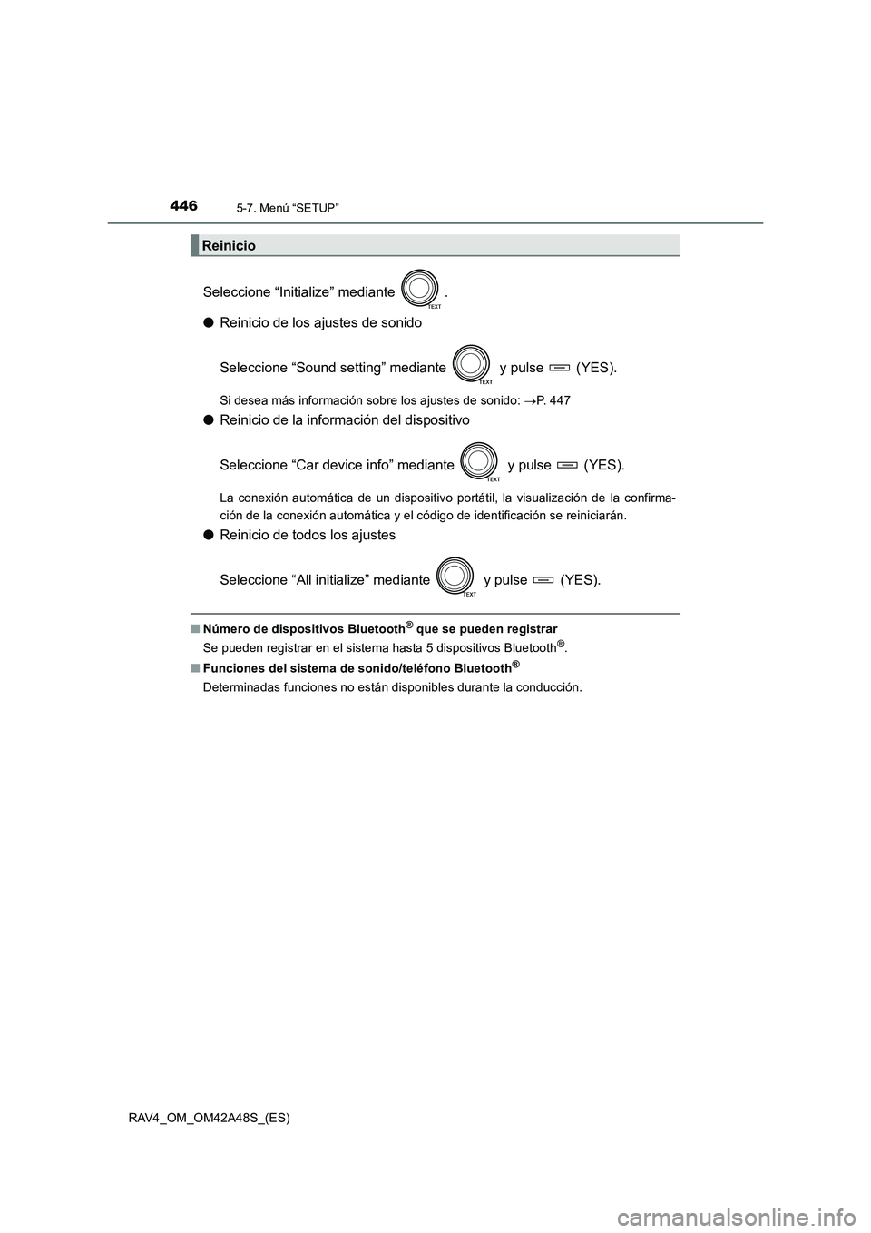 TOYOTA RAV4 2016  Manual del propietario (in Spanish) 4465-7. Menú “SETUP”
RAV4_OM_OM42A48S_(ES)
Seleccione “Initialize” mediante  .
●Reinicio de los ajustes de sonido
Seleccione “Sound setting” mediante   y pulse   (YES).
Si desea más in
