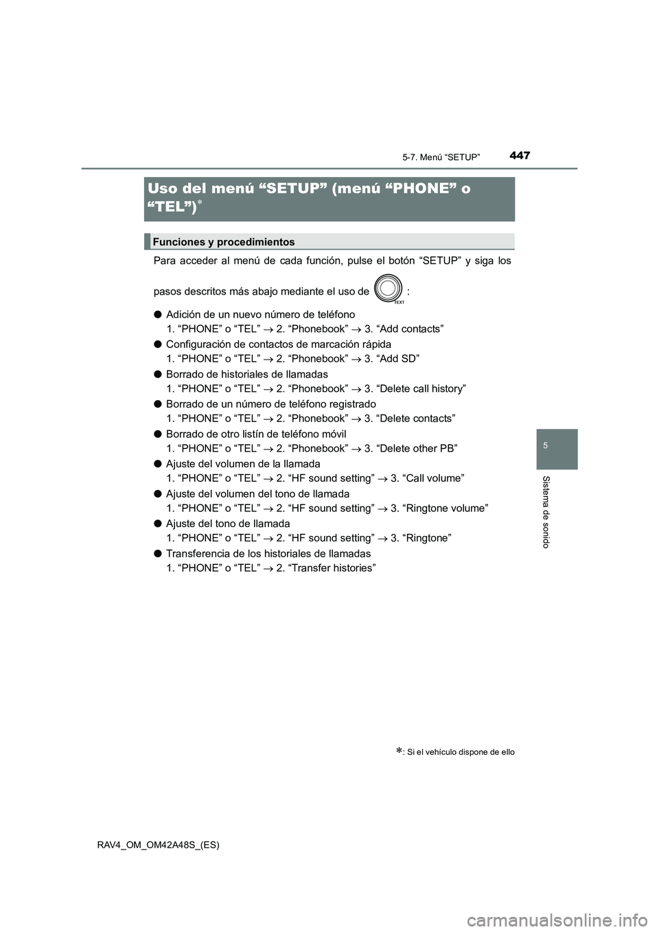 TOYOTA RAV4 2016  Manual del propietario (in Spanish) 447
5
5-7. Menú “SETUP”
Sistema de sonido
RAV4_OM_OM42A48S_(ES)
Uso del menú “SETUP” (menú “PHONE” o 
“TEL”)
∗
Para acceder al menú de cada función, pulse el botón “SETUP” 