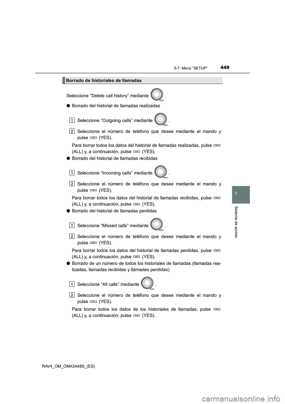 TOYOTA RAV4 2016  Manual del propietario (in Spanish) 4495-7. Menú “SETUP”
5
Sistema de sonido
RAV4_OM_OM42A48S_(ES)
Seleccione “Delete call history” mediante  .
●Borrado del historial de llamadas realizadas
Seleccione “Outgoing calls” med
