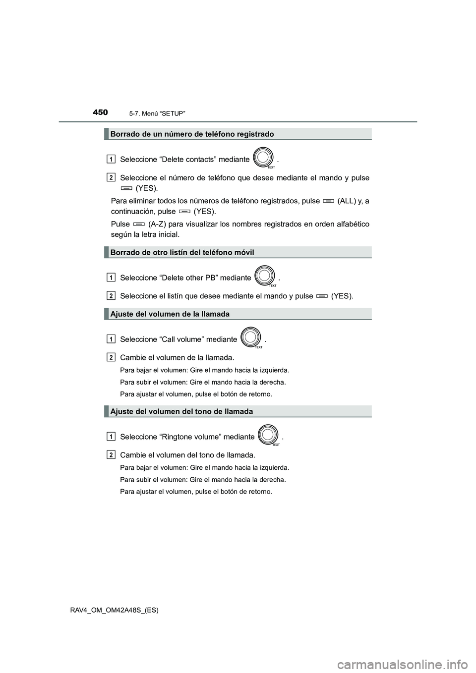 TOYOTA RAV4 2016  Manual del propietario (in Spanish) 4505-7. Menú “SETUP”
RAV4_OM_OM42A48S_(ES)
Seleccione “Delete contacts” mediante  .
Seleccione el número de teléfono que desee mediante el mando y pulse (YES).
Para eliminar todos los núme