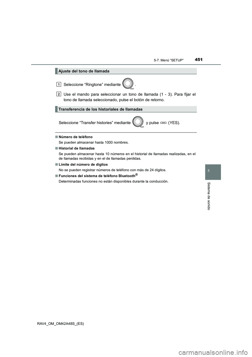 TOYOTA RAV4 2016  Manual del propietario (in Spanish) 4515-7. Menú “SETUP”
5
Sistema de sonido
RAV4_OM_OM42A48S_(ES)
Seleccione “Ringtone” mediante  .
Use el mando para seleccionar un tono de llamada (1 - 3). Para fijar el
tono de llamada selecc