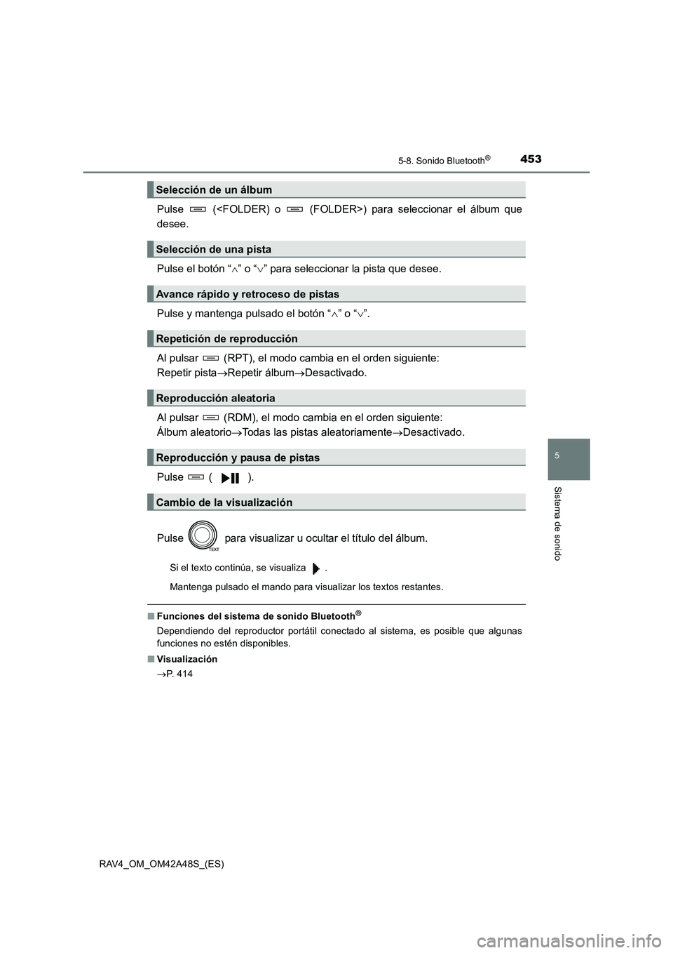 TOYOTA RAV4 2016  Manual del propietario (in Spanish) 4535-8. Sonido Bluetooth®
5
Sistema de sonido
RAV4_OM_OM42A48S_(ES)
Pulse   (<FOLDER) o   (FOLDER>) para seleccionar el álbum que
desee.
Pulse el botón “∧” o “ ∨” para seleccionar la pi