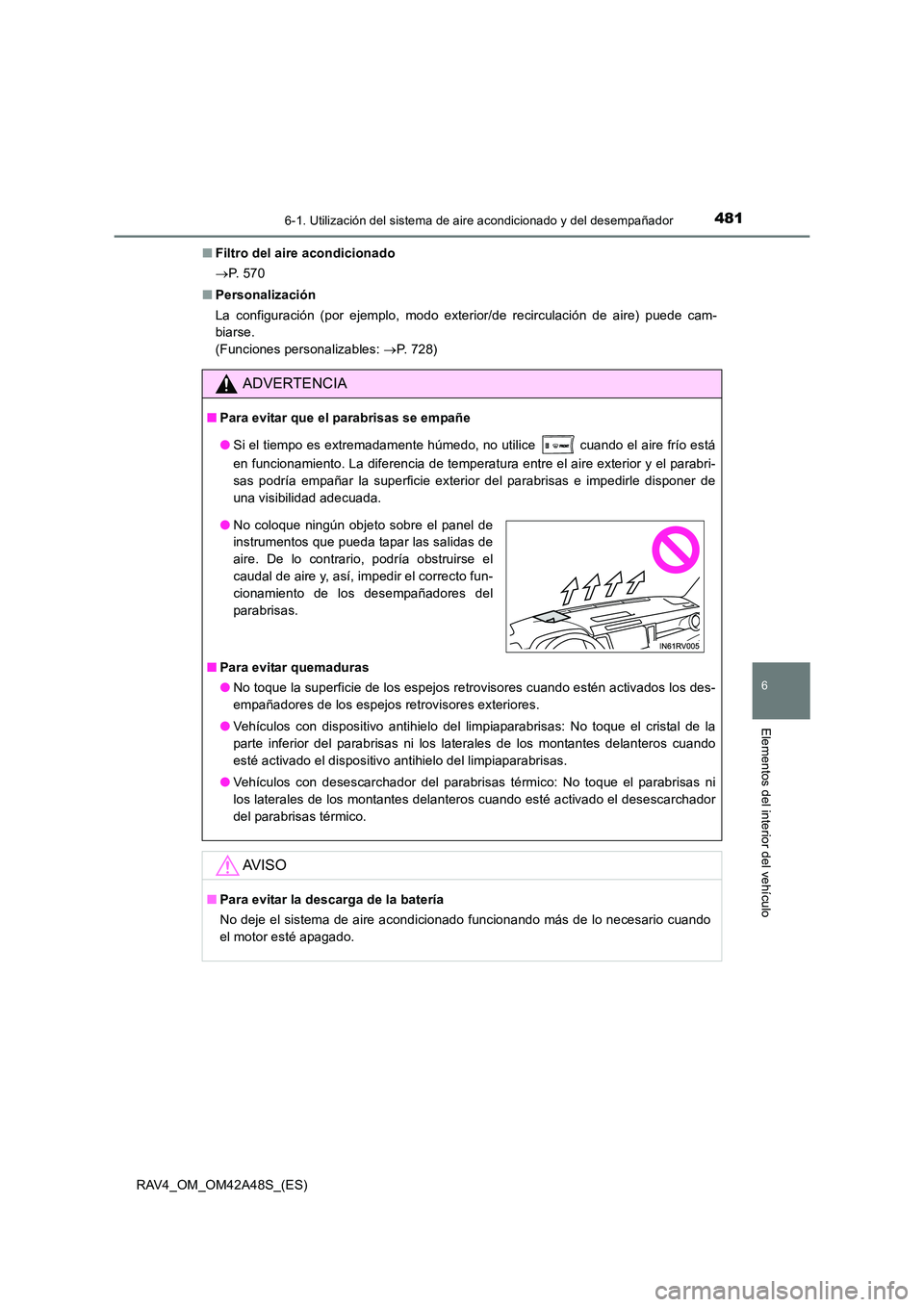 TOYOTA RAV4 2016  Manual del propietario (in Spanish) 4816-1. Utilización del sistema de aire acondicionado y del desempañador
6
Elementos del interior del vehículo
RAV4_OM_OM42A48S_(ES)■
Filtro del aire acondicionado
→P.  5 7 0
■ Personalizaci
