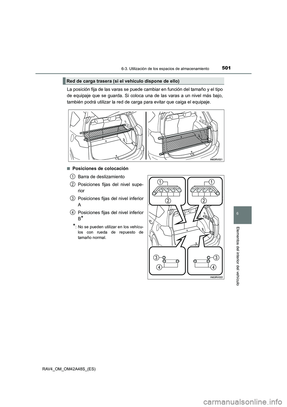 TOYOTA RAV4 2016  Manual del propietario (in Spanish) 5016-3. Utilización de los espacios de almacenamiento
RAV4_OM_OM42A48S_(ES)
6
Elementos del interior del vehículo
La posición fija de las varas se puede cambiar en función del tamaño y el tipo
de
