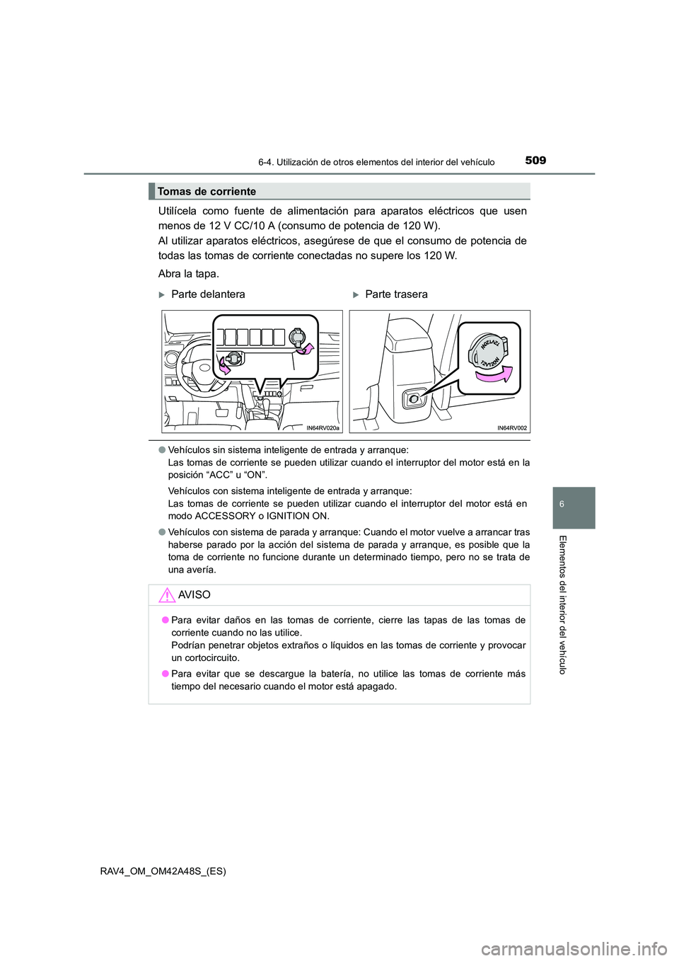 TOYOTA RAV4 2016  Manual del propietario (in Spanish) 5096-4. Utilización de otros elementos del interior del vehículo
RAV4_OM_OM42A48S_(ES)
6
Elementos del interior del vehículo
Utilícela como fuente de alimentación para aparatos eléctricos que us