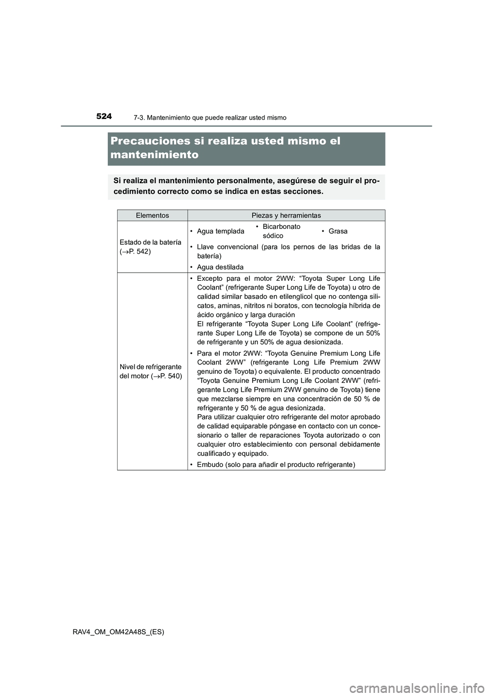 TOYOTA RAV4 2016  Manual del propietario (in Spanish) 5247-3. Mantenimiento que puede realizar usted mismo
RAV4_OM_OM42A48S_(ES)
Precauciones si realiza usted mismo el 
mantenimiento
Si realiza el mantenimiento personalmente, asegúrese de seguir el pro-