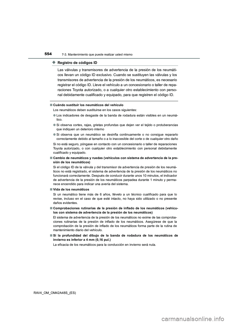 TOYOTA RAV4 2016  Manual del propietario (in Spanish) 5547-3. Mantenimiento que puede realizar usted mismo
RAV4_OM_OM42A48S_(ES)
◆Registro de códigos ID
Las válvulas y transmisores de advertencia de la presión de los neumáti-
cos llevan un código 