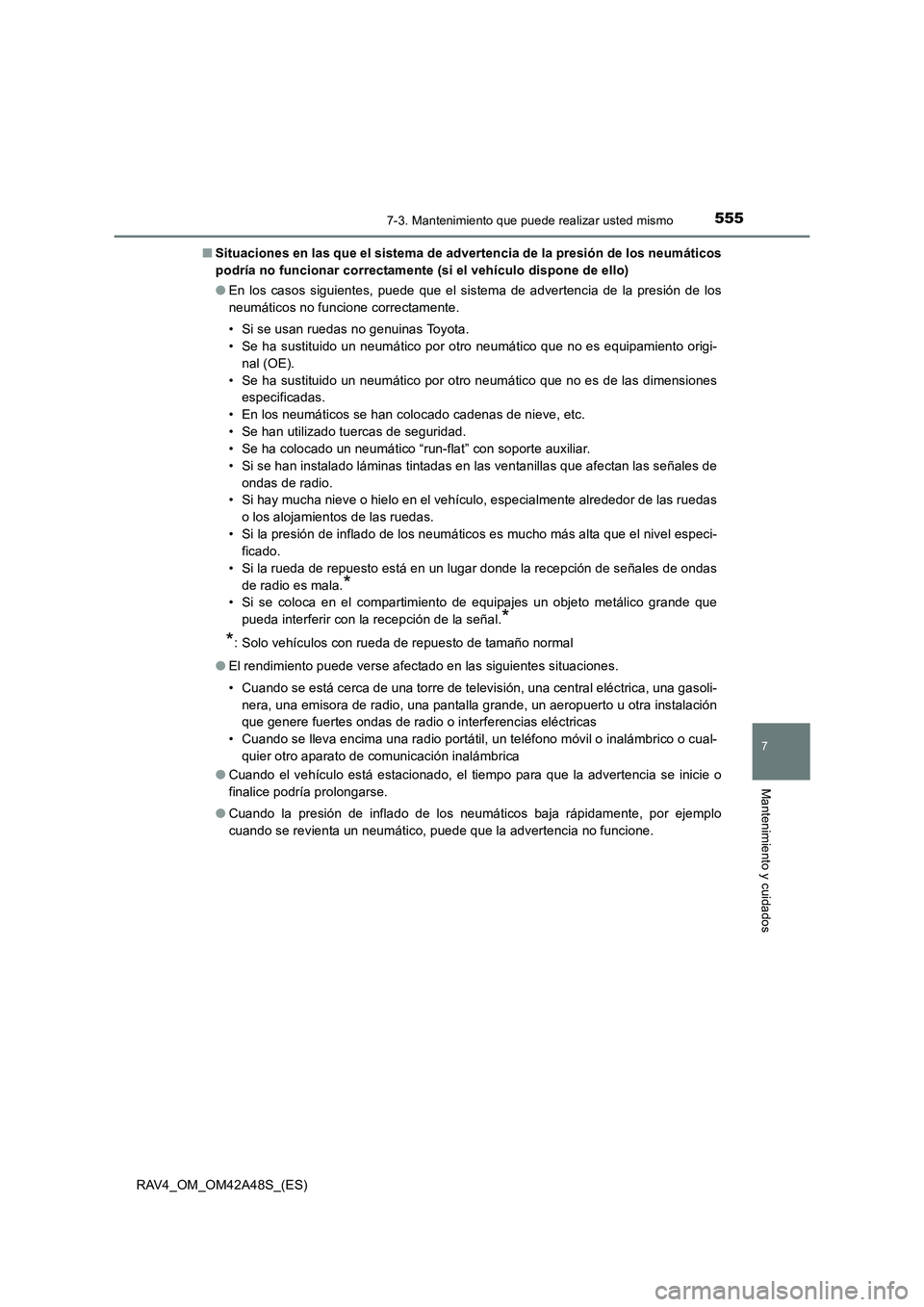 TOYOTA RAV4 2016  Manual del propietario (in Spanish) 5557-3. Mantenimiento que puede realizar usted mismo
RAV4_OM_OM42A48S_(ES)
7
Mantenimiento y cuidados
■Situaciones en las que el sistema de advertencia de la presión de los neumáticos
podría no f