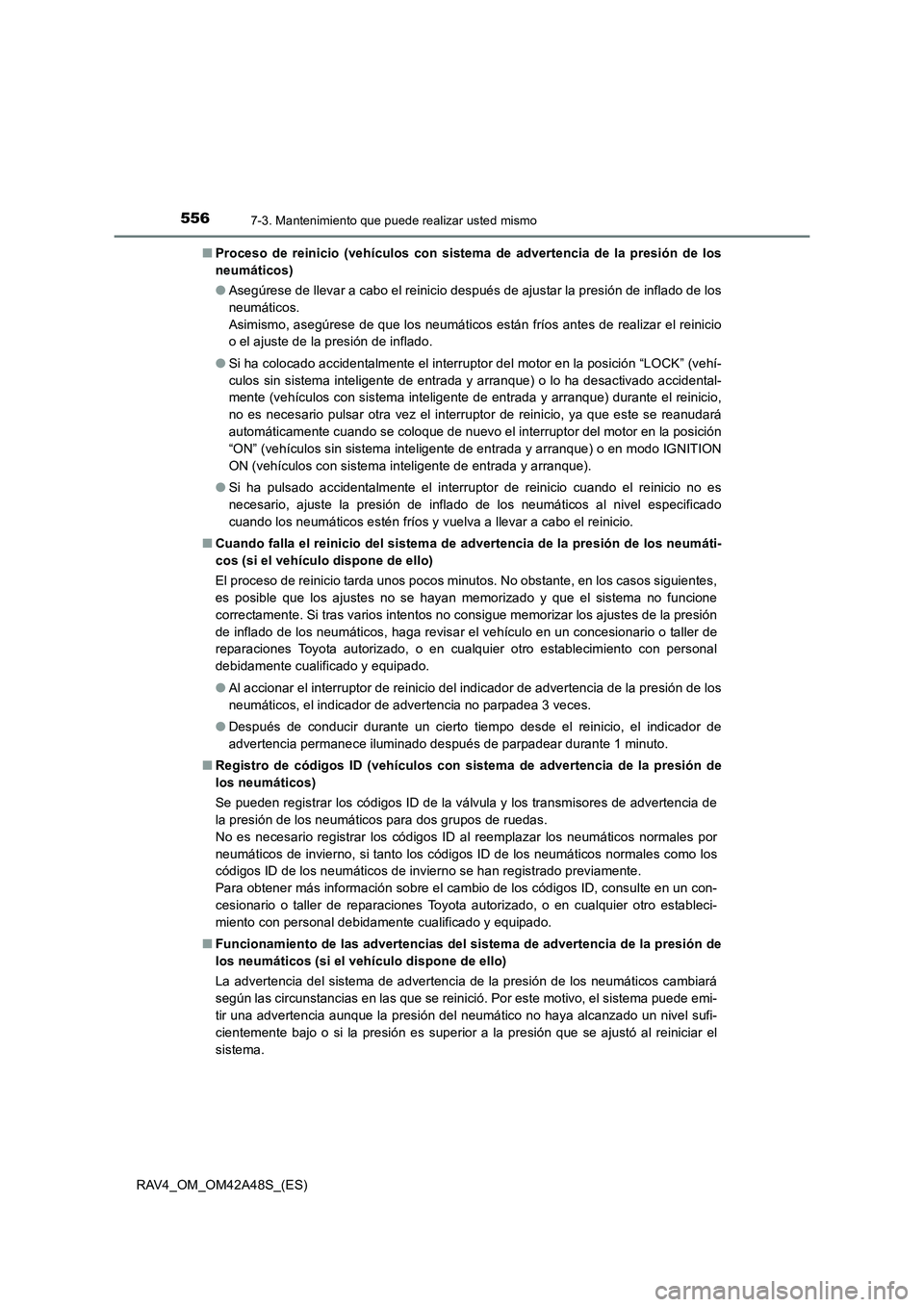 TOYOTA RAV4 2016  Manual del propietario (in Spanish) 5567-3. Mantenimiento que puede realizar usted mismo
RAV4_OM_OM42A48S_(ES)■
Proceso de reinicio (vehículos con sistema de advertencia de la presión de los
neumáticos)
●Asegúrese de llevar a ca