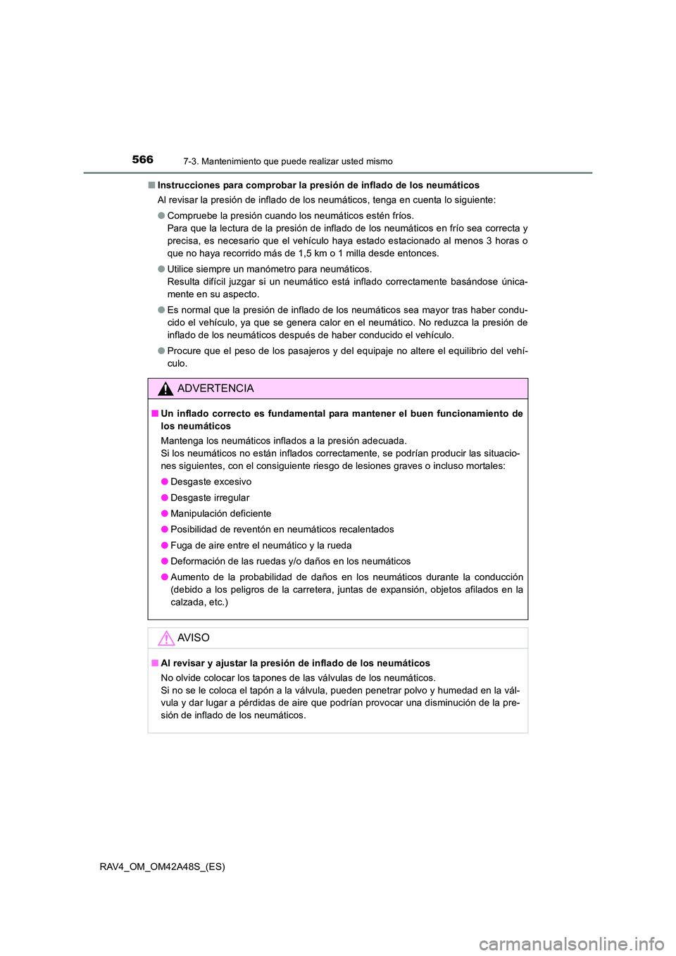 TOYOTA RAV4 2016  Manual del propietario (in Spanish) 5667-3. Mantenimiento que puede realizar usted mismo
RAV4_OM_OM42A48S_(ES)■
Instrucciones para comprobar la presión de inflado de los neumáticos
Al revisar la presión de inflado de los neumático