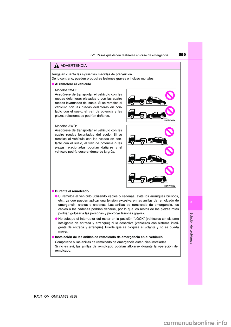 TOYOTA RAV4 2016  Manual del propietario (in Spanish) 5998-2. Pasos que deben realizarse en caso de emergencia
8
Solución de problemas
RAV4_OM_OM42A48S_(ES)
ADVERTENCIA
Tenga en cuenta las siguientes medidas de precaución. 
De lo contrario, pueden prod