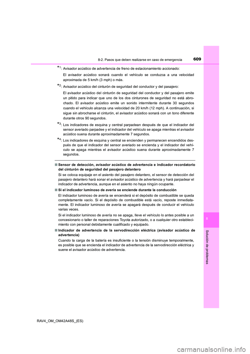 TOYOTA RAV4 2016  Manual del propietario (in Spanish) 6098-2. Pasos que deben realizarse en caso de emergencia
8
Solución de problemas
RAV4_OM_OM42A48S_(ES)
*1: Avisador acústico de advertencia de freno de estacionamiento accionado:El avisador acústic